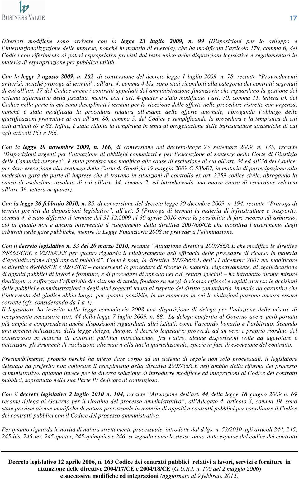 previsti dal testo unico delle disposizioni legislative e regolamentari in materia di espropriazione per pubblica utilità. Con la legge 3 agosto 2009, n.