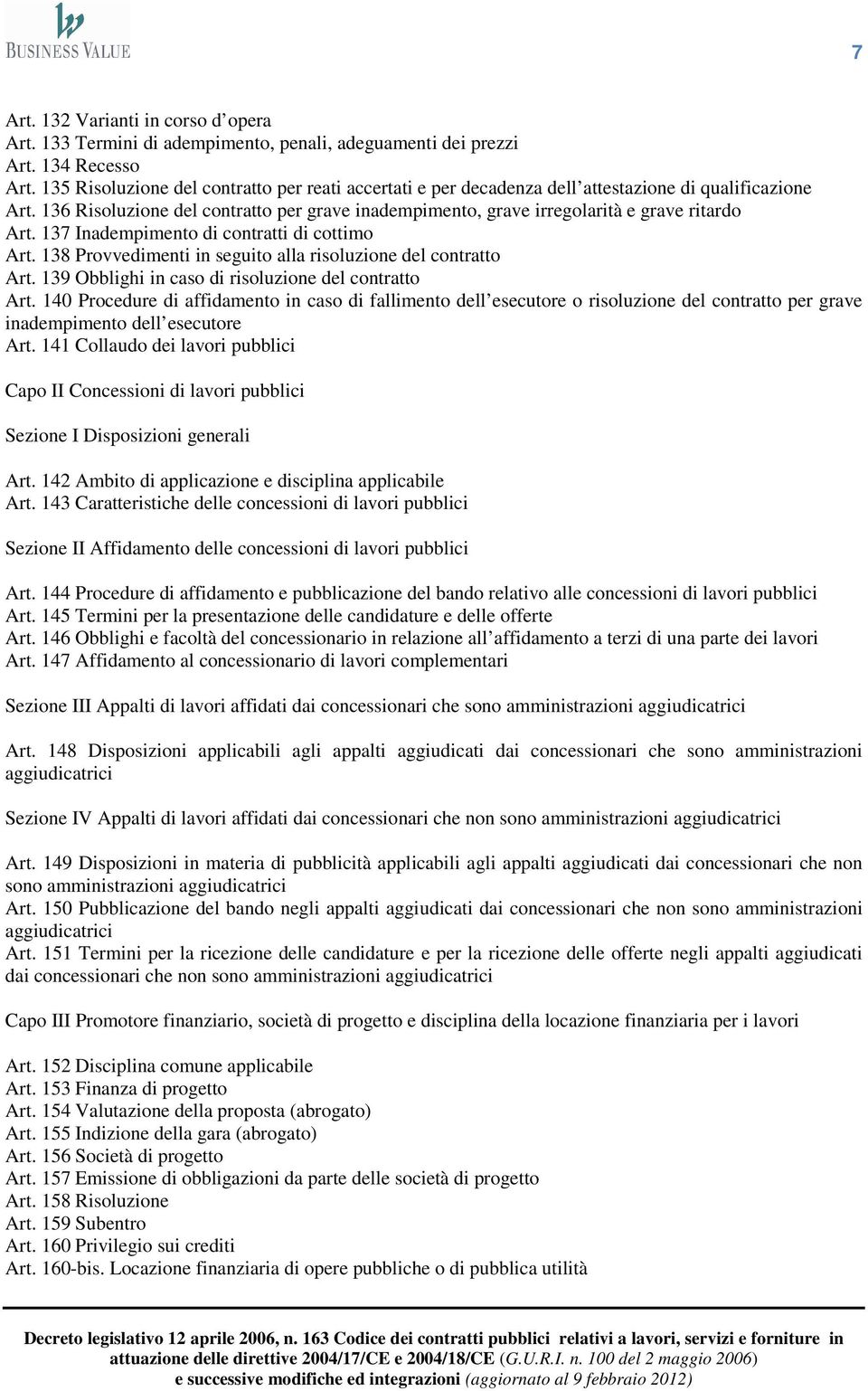 136 Risoluzione del contratto per grave inadempimento, grave irregolarità e grave ritardo Art. 137 Inadempimento di contratti di cottimo Art.