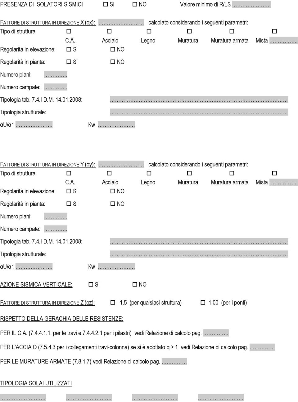 . Numero piani:.. Numero campate:.. Tipologia tab. 7.4.I D.M. 14.01.2008: Tipologia strutturale: αu/α1. Kw.