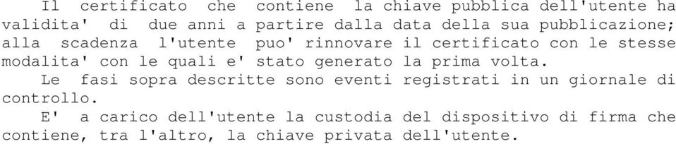 stato generato la prima volta. Le fasi sopra descritte sono eventi registrati in un giornale di controllo.