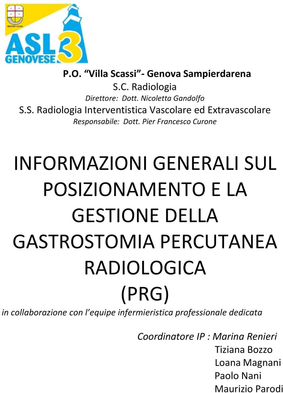 RADIOLOGICA (PRG) in collaborazione con l equipe infermieristica professionale dedicata Coordinatore IP : Marina