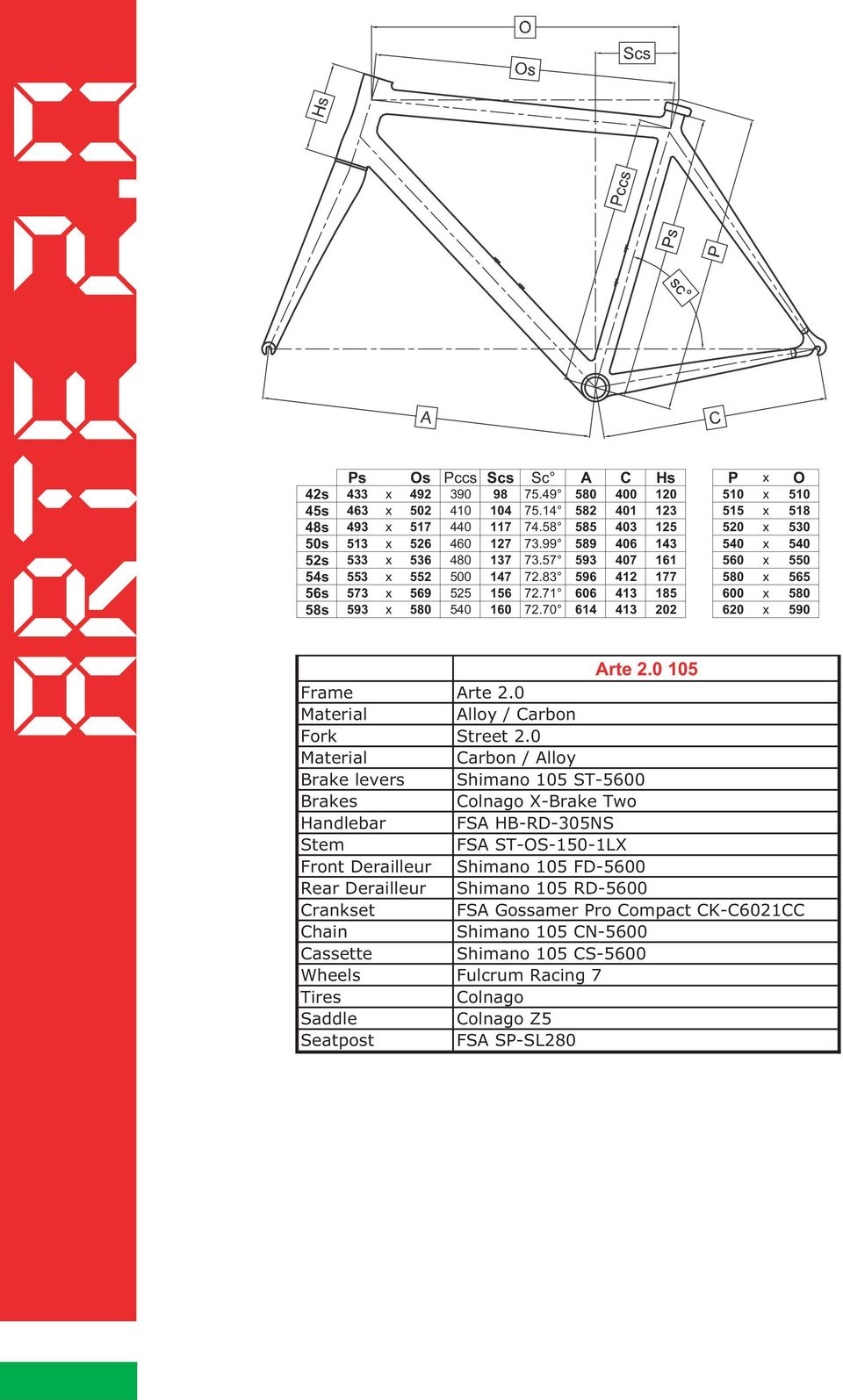 71 606 413 185 600 x 580 58s 593 x 580 540 160 72.70 614 413 202 620 x 590 Arte 2.0 105 Frame Arte 2.0 Material Alloy / Carbon Fork Street 2.