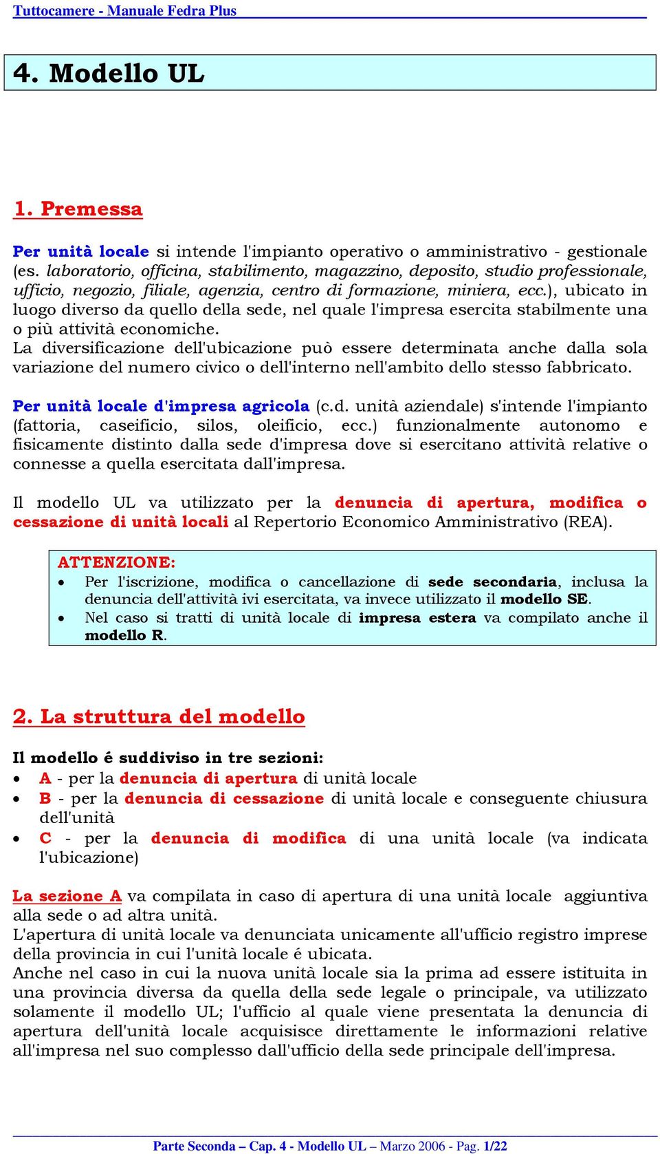 ), ubicato in luogo diverso da quello della sede, nel quale l'impresa esercita stabilmente una o più attività economiche.