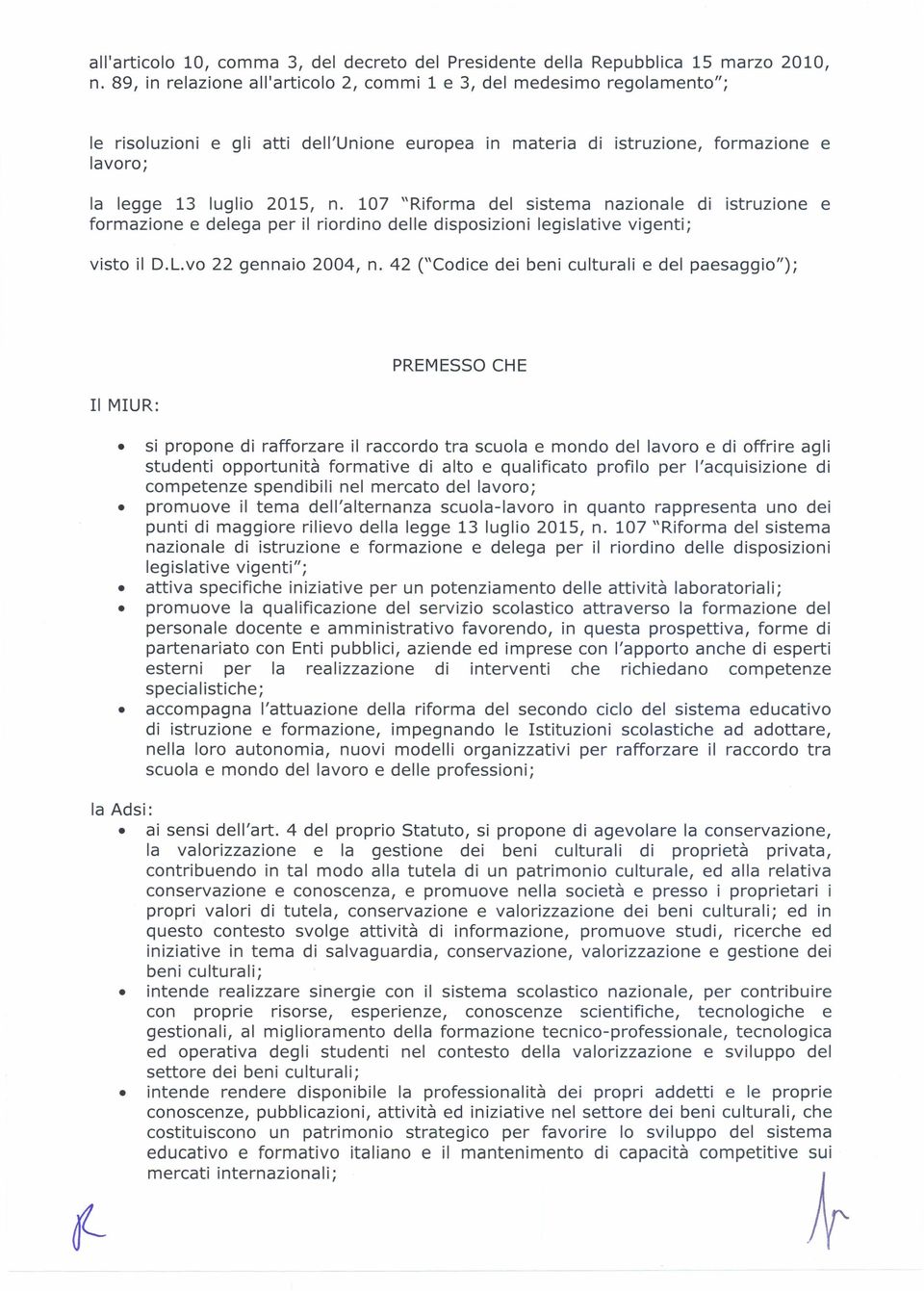 107 "Riforma del sistema nazionale di istruzione e formazione e delega per il riordino delle disposizioni legislative vigenti; visto il D.L.vo 22 gennaio 2004, n.