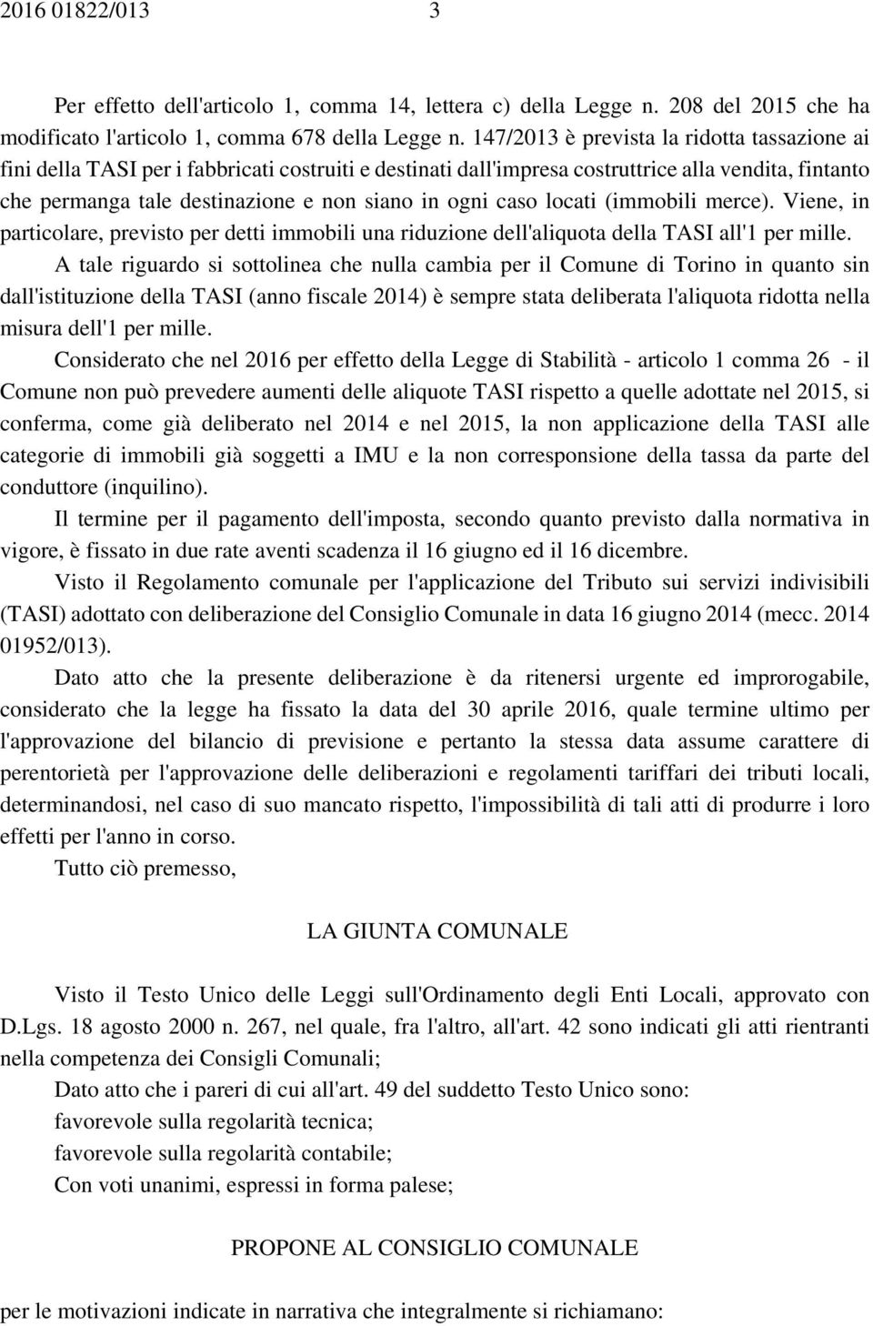 caso locati (immobili merce). Viene, in particolare, previsto per detti immobili una riduzione dell'aliquota della TASI all'1 per mille.