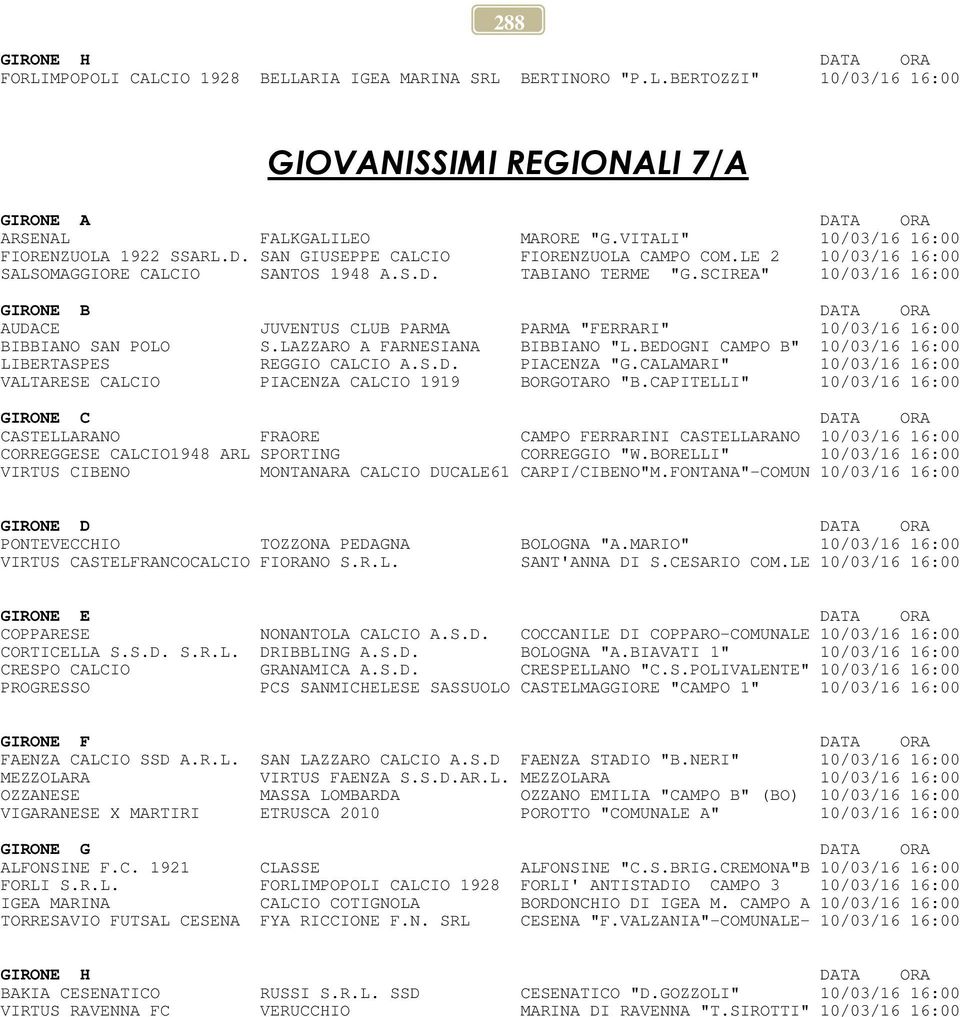 SCIREA" 10/03/16 16:00 GIRONE B DATA ORA AUDACE JUVENTUS CLUB PARMA PARMA "FERRARI" 10/03/16 16:00 BIBBIANO SAN POLO S.LAZZARO A FARNESIANA BIBBIANO "L.