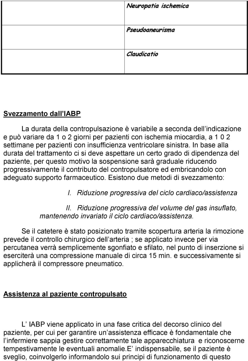 In base alla durata del trattamento ci si deve aspettare un certo grado di dipendenza del paziente, per questo motivo la sospensione sarà graduale riducendo progressivamente il contributo del