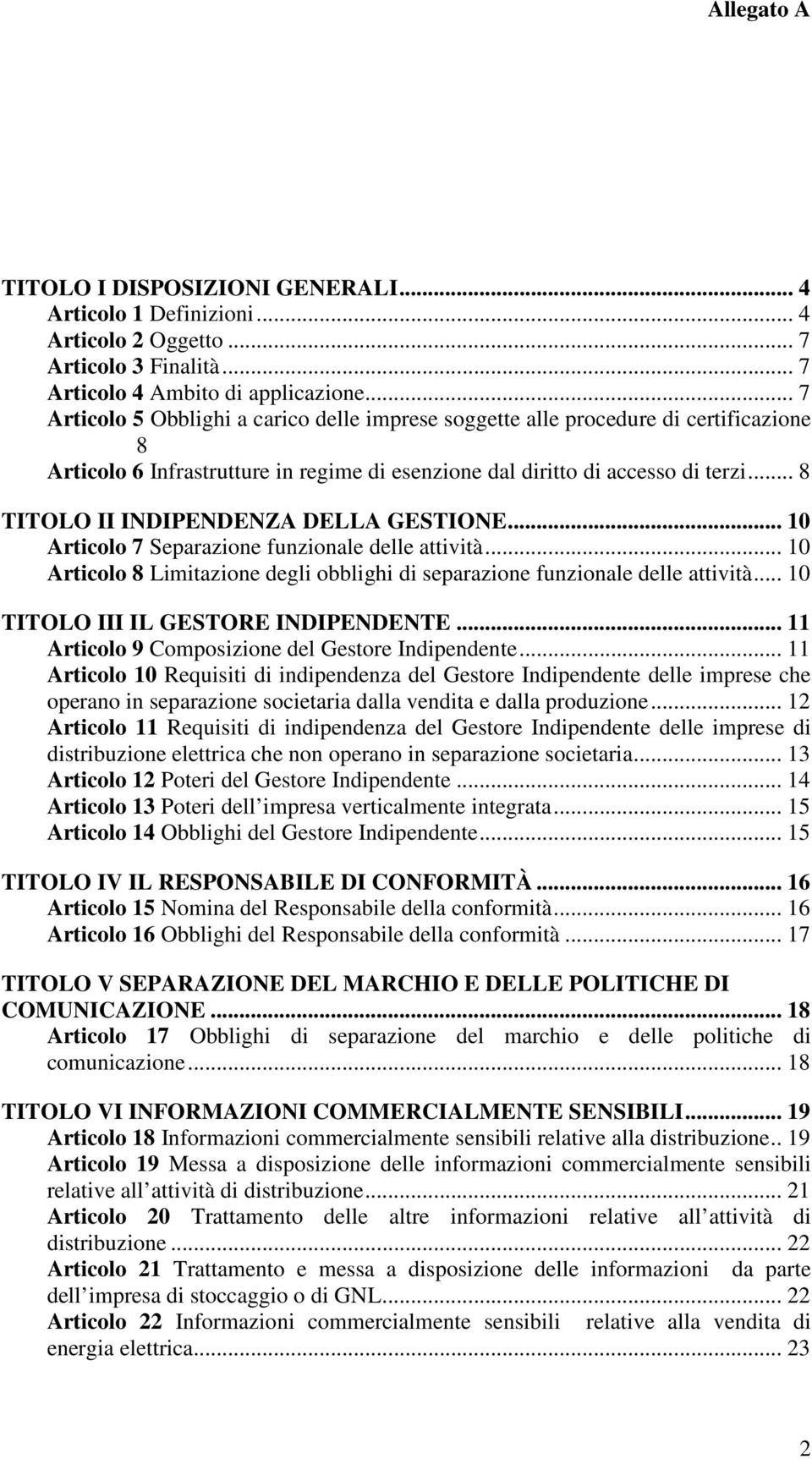 .. 8 TITOLO II INDIPENDENZA DELLA GESTIONE... 10 Articolo 7 Separazione funzionale delle attività... 10 Articolo 8 Limitazione degli obblighi di separazione funzionale delle attività.