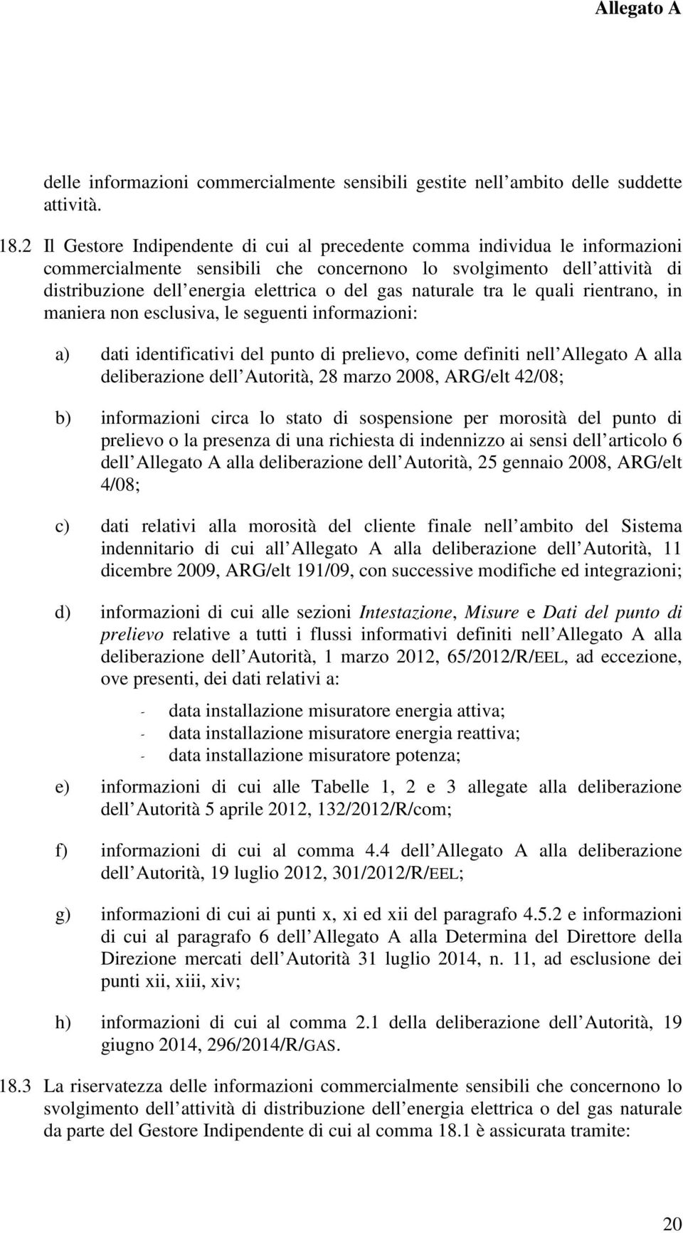 naturale tra le quali rientrano, in maniera non esclusiva, le seguenti informazioni: a) dati identificativi del punto di prelievo, come definiti nell Allegato A alla deliberazione dell Autorità, 28