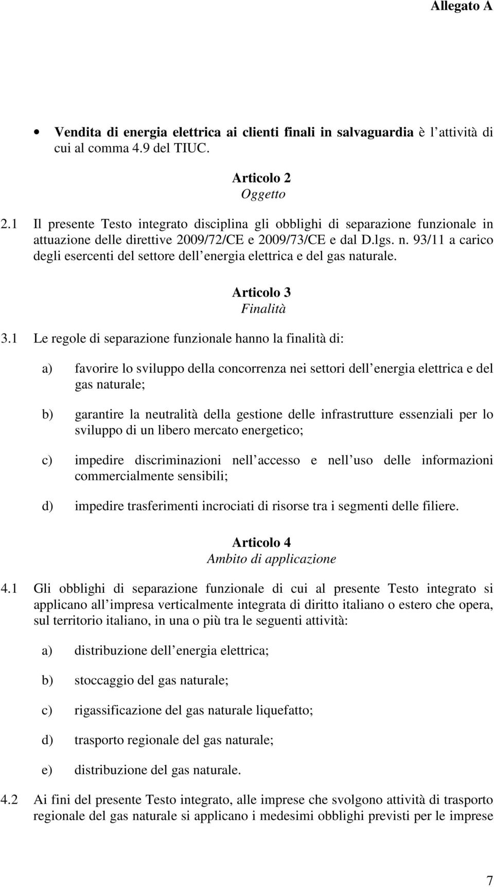 93/11 a carico degli esercenti del settore dell energia elettrica e del gas naturale. Articolo 3 Finalità 3.