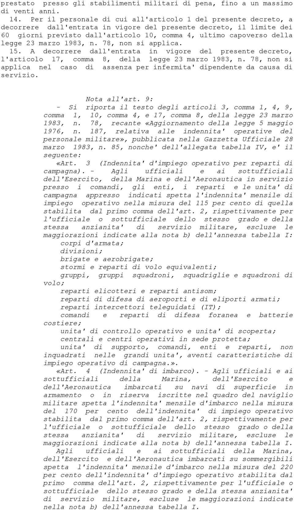 della legge 23 marzo 1983, n. 78, non si applica. 15. A decorrere dall'entrata in vigore del presente decreto, l'articolo 17, comma 8, della legge 23 marzo 1983, n.