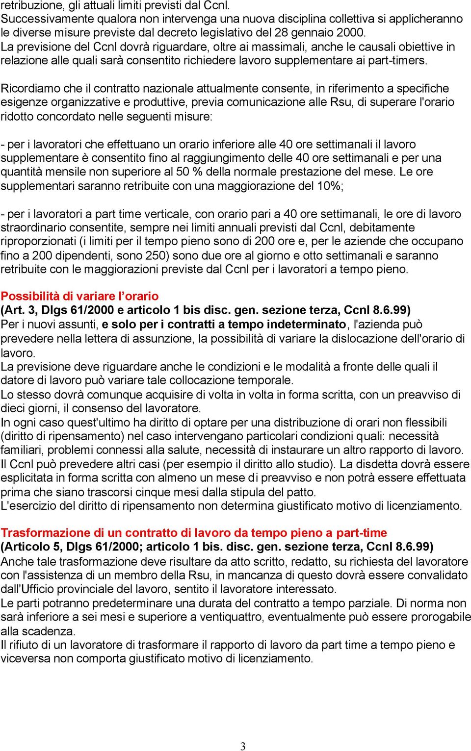 La previsione del Ccnl dovrà riguardare, oltre ai massimali, anche le causali obiettive in relazione alle quali sarà consentito richiedere lavoro supplementare ai part-timers.