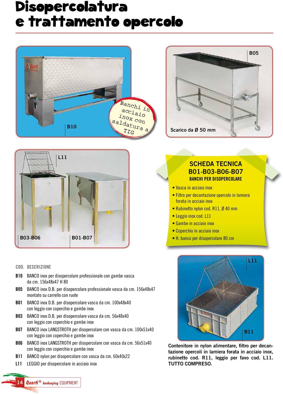 banco per disopercolare 80 cm L11 B10 BANCO inox per disopercolare professionale con gambe vasca da cm. 156x48x47 H 80 B05 BANCO inox D.B. per disopercolare professionale vasca da cm.