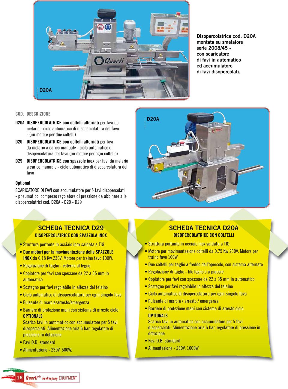 favi da melario a carico manuale - ciclo automatico di disopercolatura del favo (un motore per ogni coltello) D29 DISOPERCOLATRICE con spazzole inox per favi da melario a carico manuale - ciclo