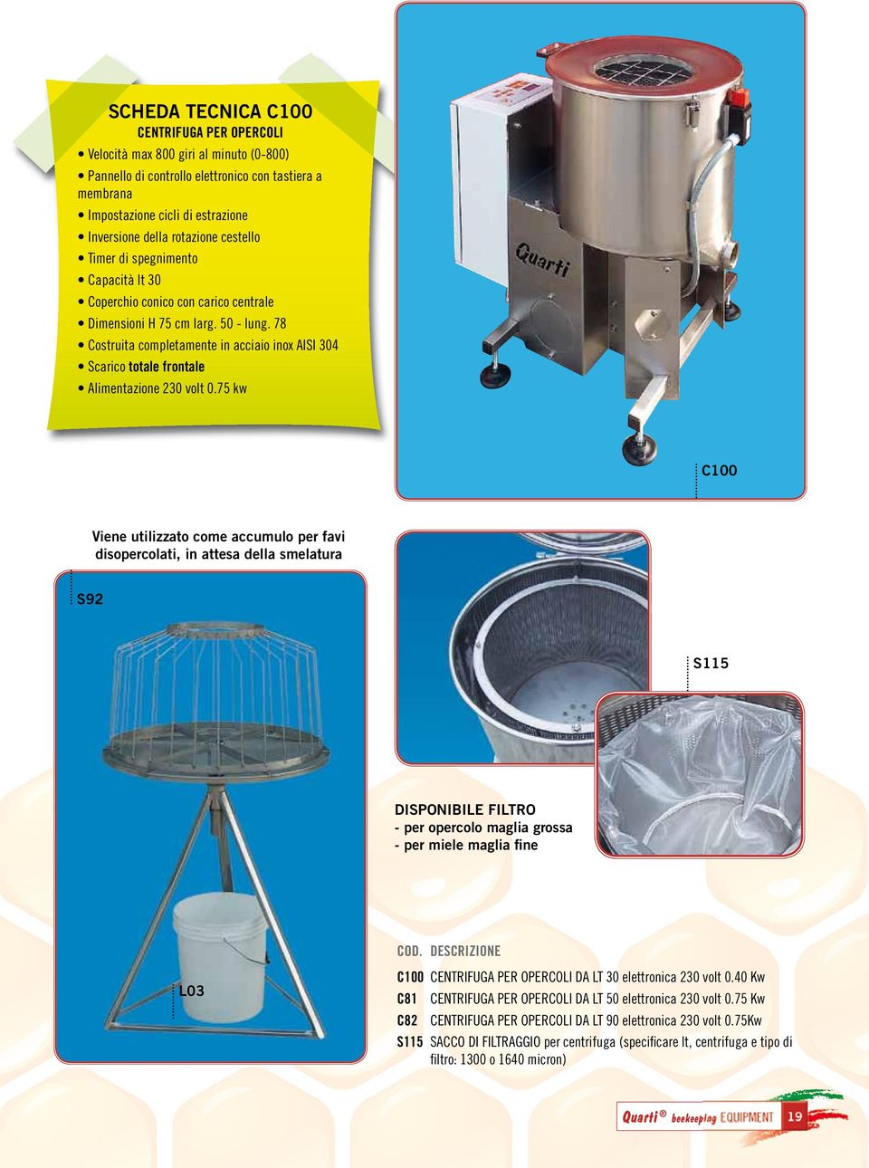 78 Costruita completamente in acciaio inox AISI 304 Scarico totale frontale Alimentazione 230 volt 0.