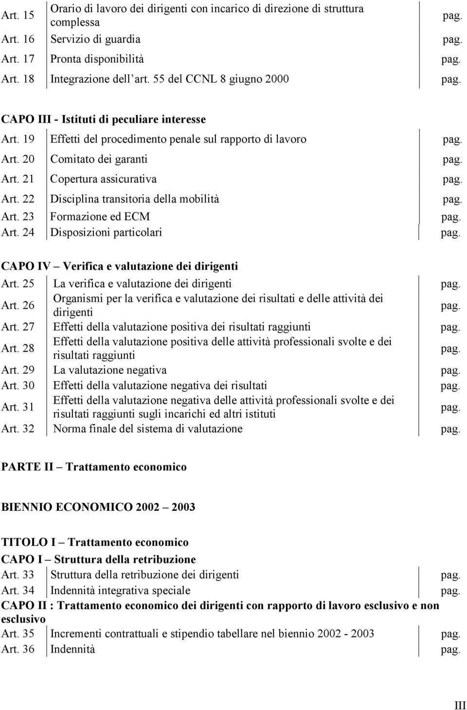 Art. 22 Disciplina transitoria della mobilità pag. Art. 23 Formazione ed ECM pag. Art. 24 Disposizioni particolari pag. CAPO IV Verifica e valutazione dei dirigenti Art.