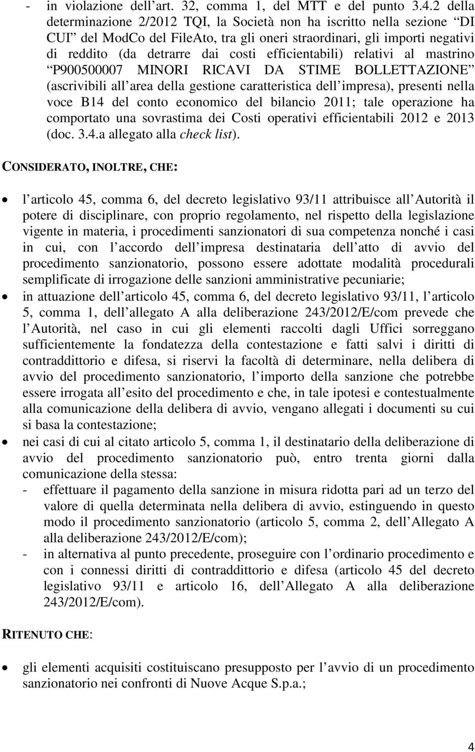 efficientabili) relativi al mastrino P900500007 MINORI RICAVI DA STIME BOLLETTAZIONE (ascrivibili all area della gestione caratteristica dell impresa), presenti nella voce B14 del conto economico del