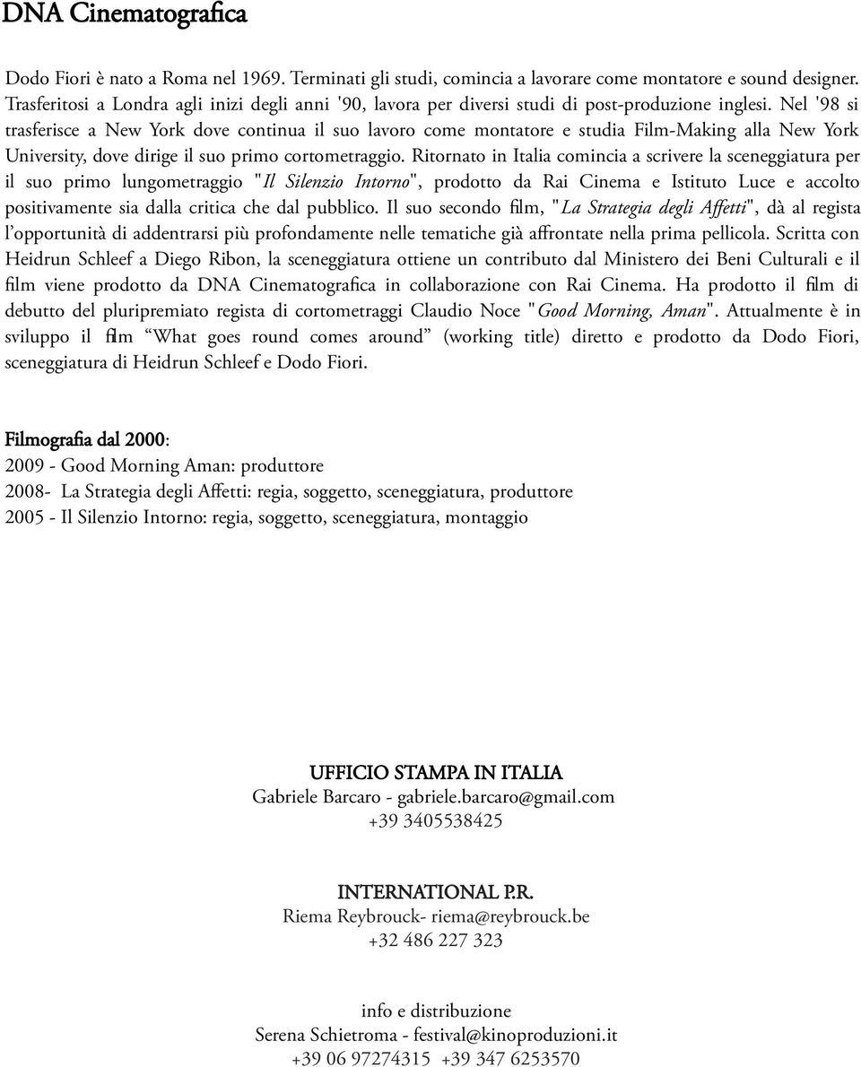 Nel '98 si trasferisce a New York dove continua il suo lavoro come montatore e studia Film-Making alla New York University, dove dirige il suo primo cortometraggio.