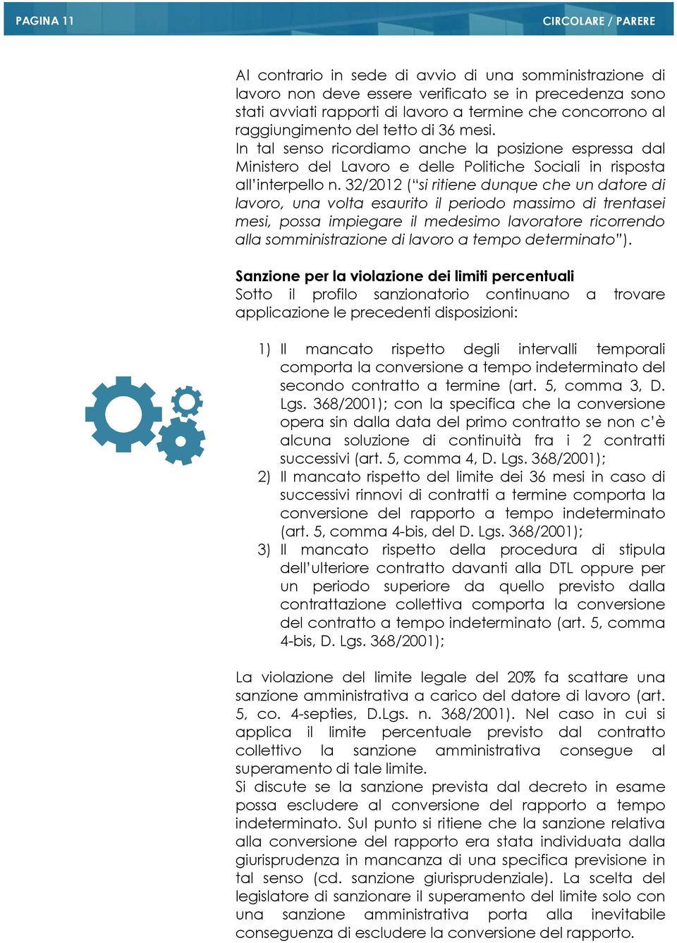 32/2012 ( si ritiene dunque che un datore di lavoro, una volta esaurito il periodo massimo di trentasei mesi, possa impiegare il medesimo lavoratore ricorrendo alla somministrazione di lavoro a tempo