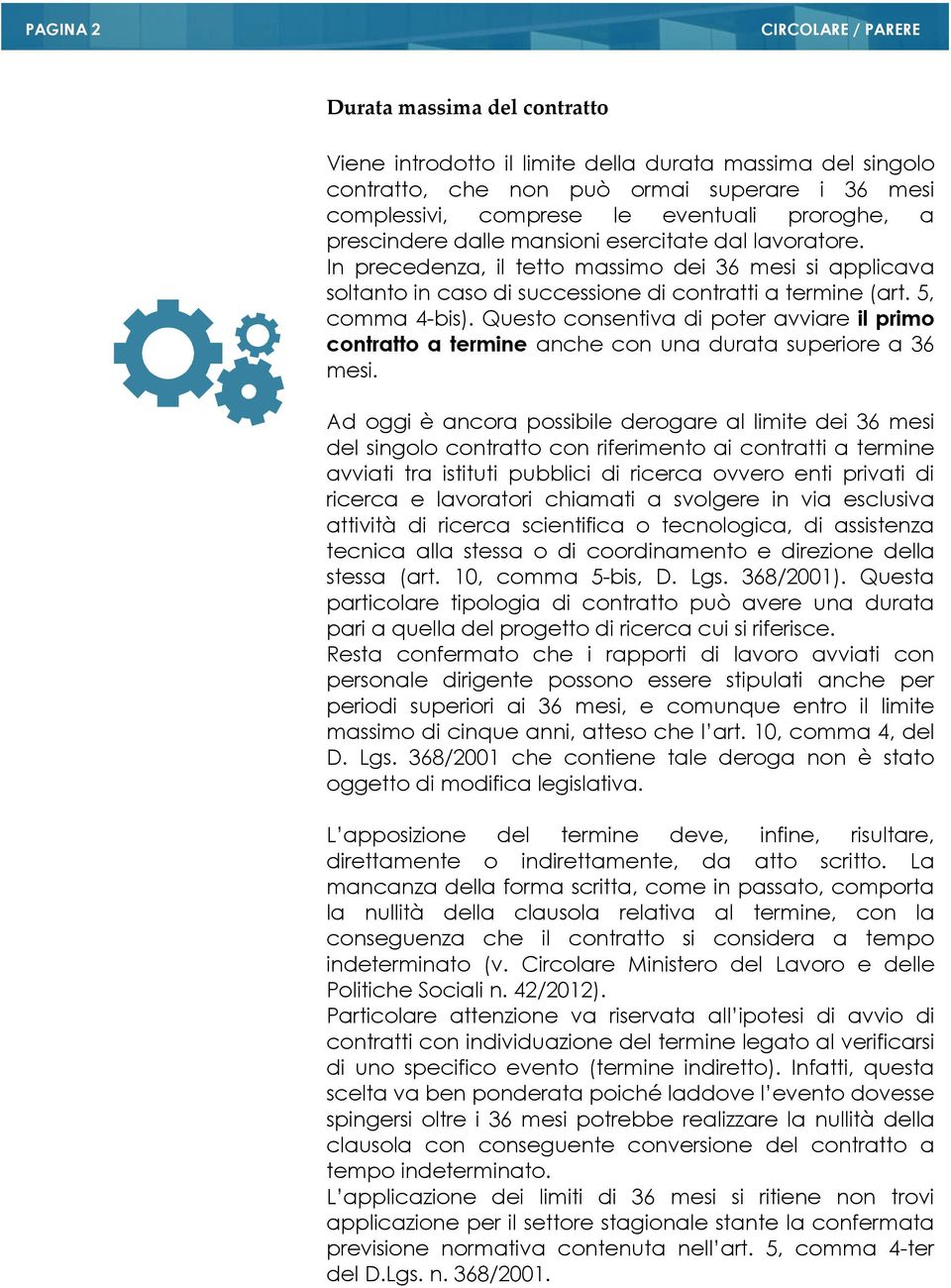 Questo consentiva di poter avviare il primo contratto a termine anche con una durata superiore a 36 mesi.