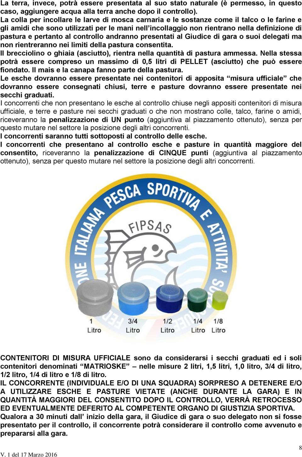 pertanto al controllo andranno presentati al Giudice di gara o suoi delegati ma non rientreranno nei limiti della pastura consentita.