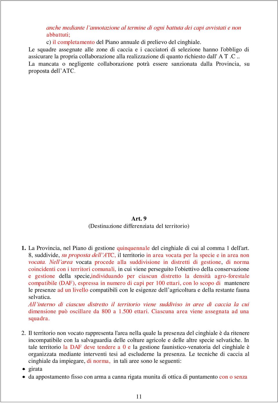 . La mancata o negligente collaborazione potrà essere sanzionata dalla Provincia, su proposta dell ATC. Art. 9 (Destinazione differenziata del territorio) 1.