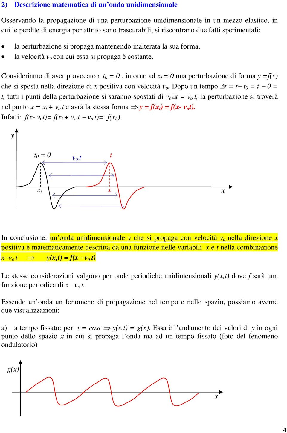 Cnsideria di aver prvcat a t 0 = 0, intrn ad x i = 0 una perturbazine di fra y =f(x) che si spsta nella direzine di x psitiva cn velcità v.