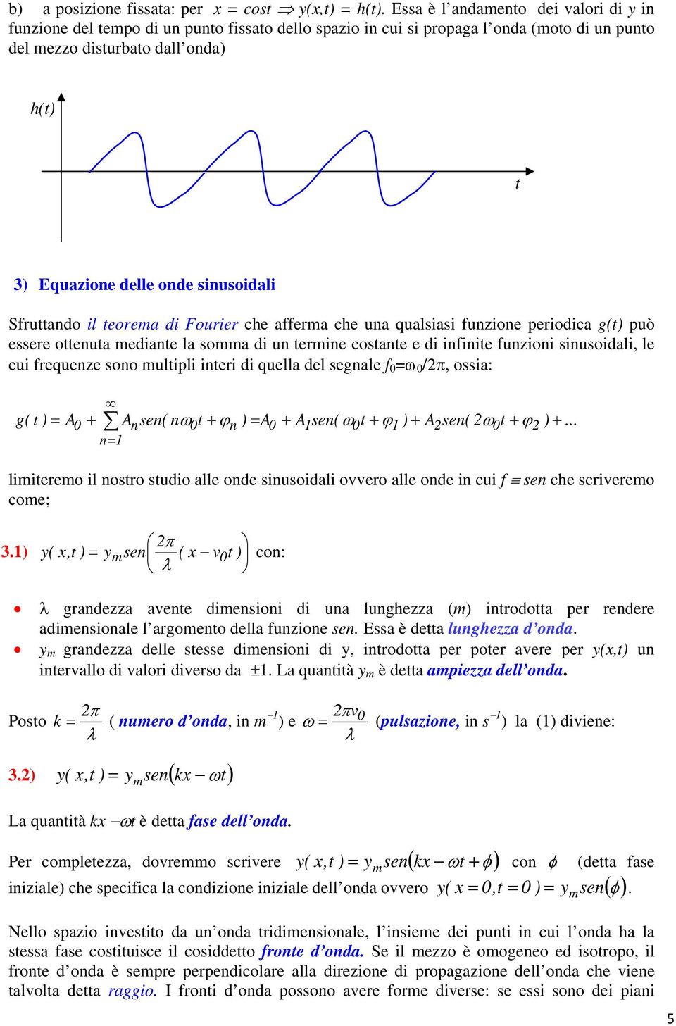 terea di Furier che affera che una qualsiasi funzine peridica g(t) può essere ttenuta ediante la sa di un terine cstante e di infinite funzini sinusidali, le cui frequenze sn ultipli interi di quella