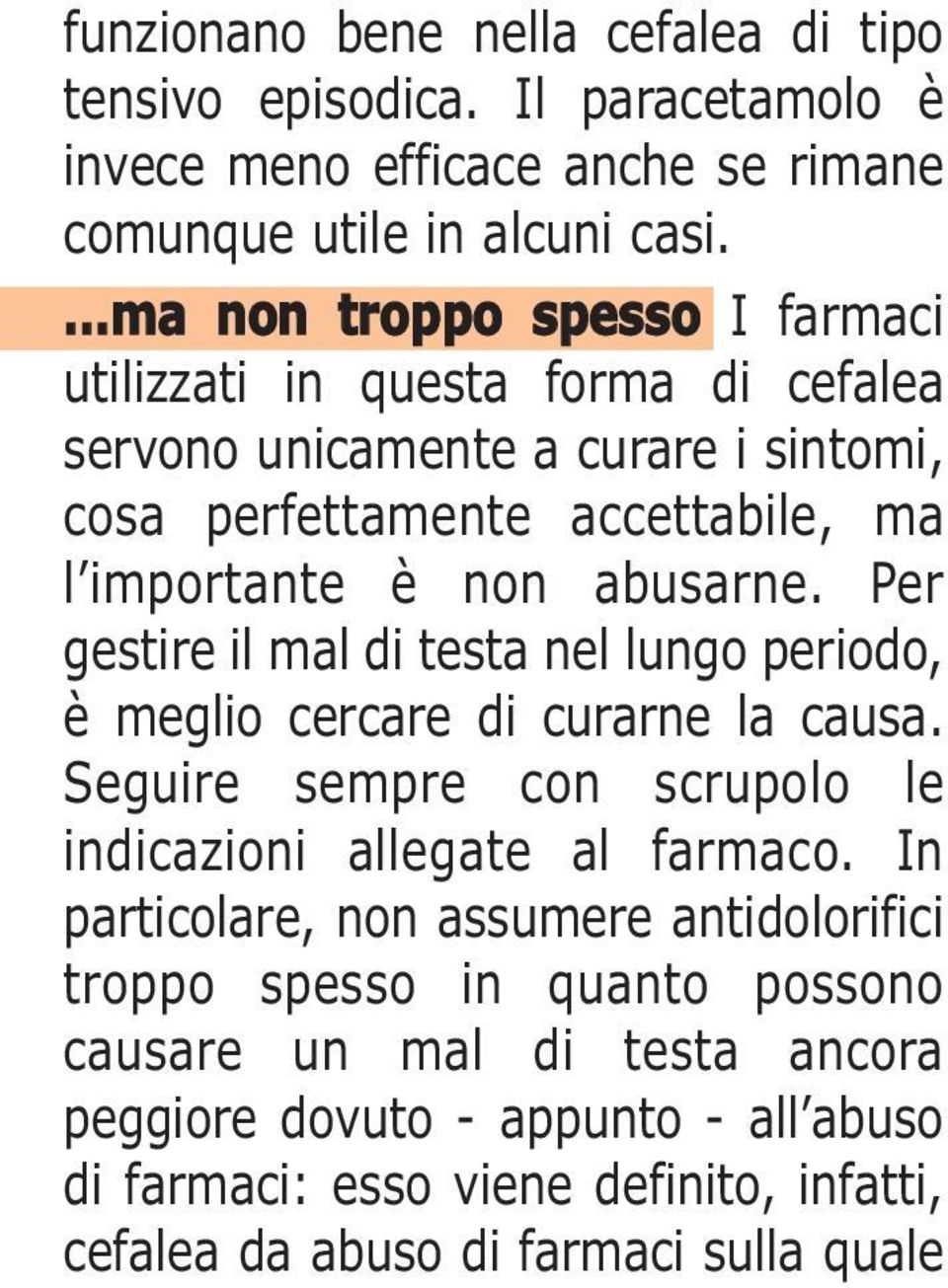 Per gestire il mal di testa nel lungo periodo, è meglio cercare di curarne la causa. Seguire sempre con scrupolo le indicazioni allegate al farmaco.