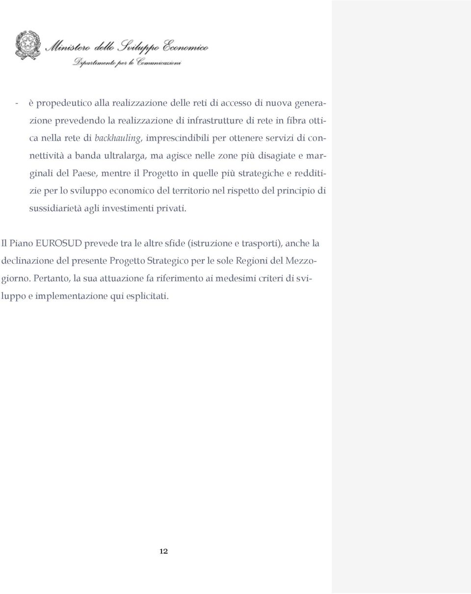 redditizie per lo sviluppo economico del territorio nel rispetto del principio di sussidiarietà agli investimenti privati.