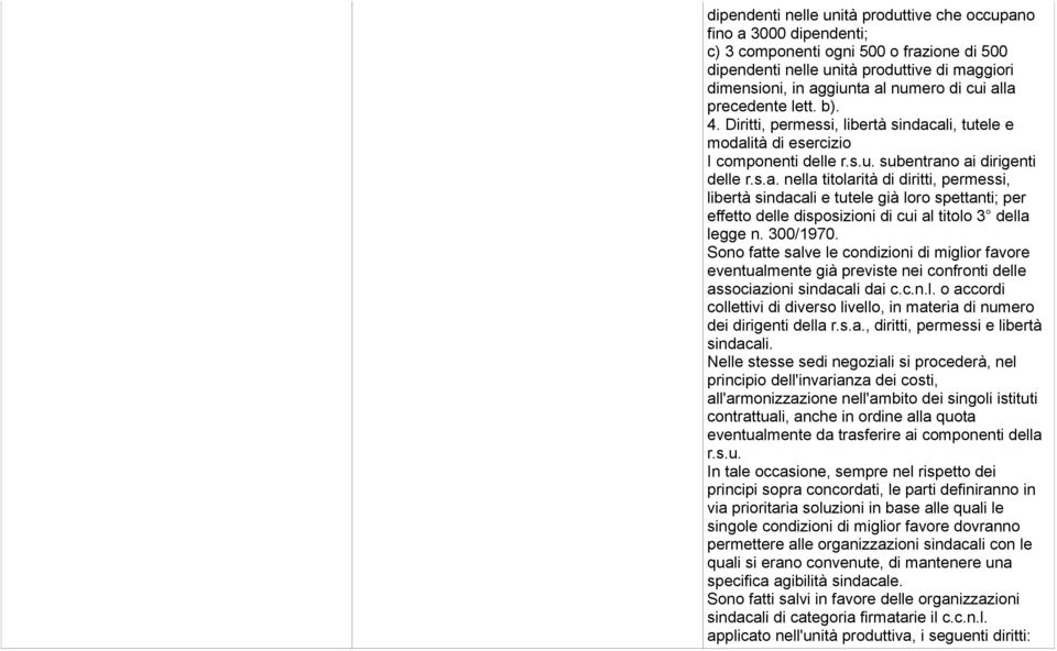 300/1970. Sono fatte salve le condizioni di miglior favore eventualmente già previste nei confronti delle associazioni sindacali dai c.c.n.l. o accordi collettivi di diverso livello, in materia di numero dei dirigenti della r.
