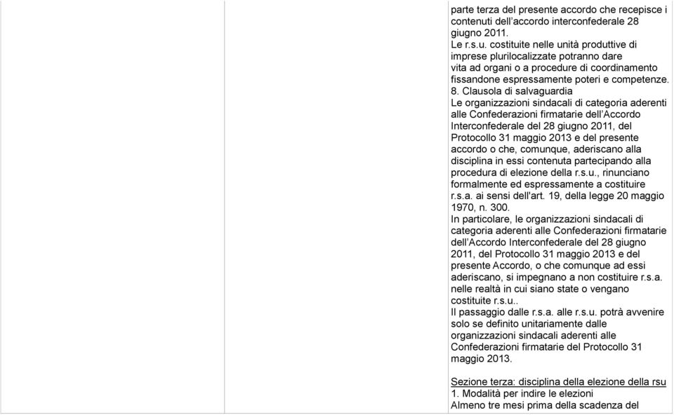 no 2011. Le r.s.u. costituite nelle unità produttive di imprese plurilocalizzate potranno dare vita ad organi o a procedure di coordinamento fissandone espressamente poteri e competenze. 8.