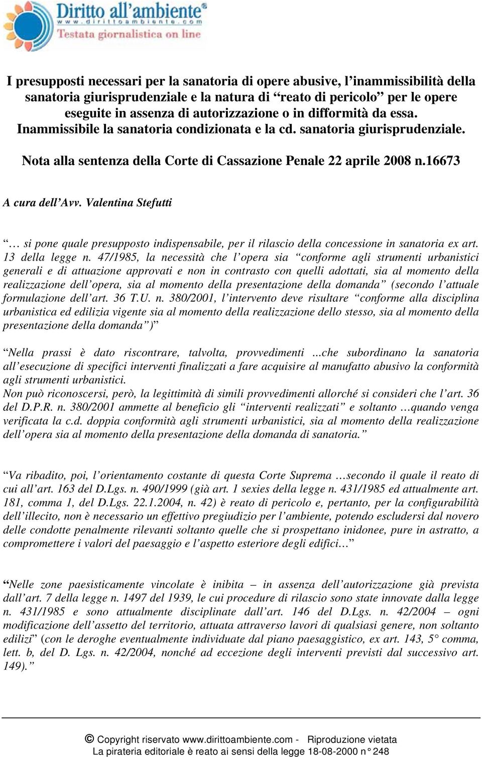 Valentina Stefutti si pone quale presupposto indispensabile, per il rilascio della concessione in sanatoria ex art. 13 della legge n.