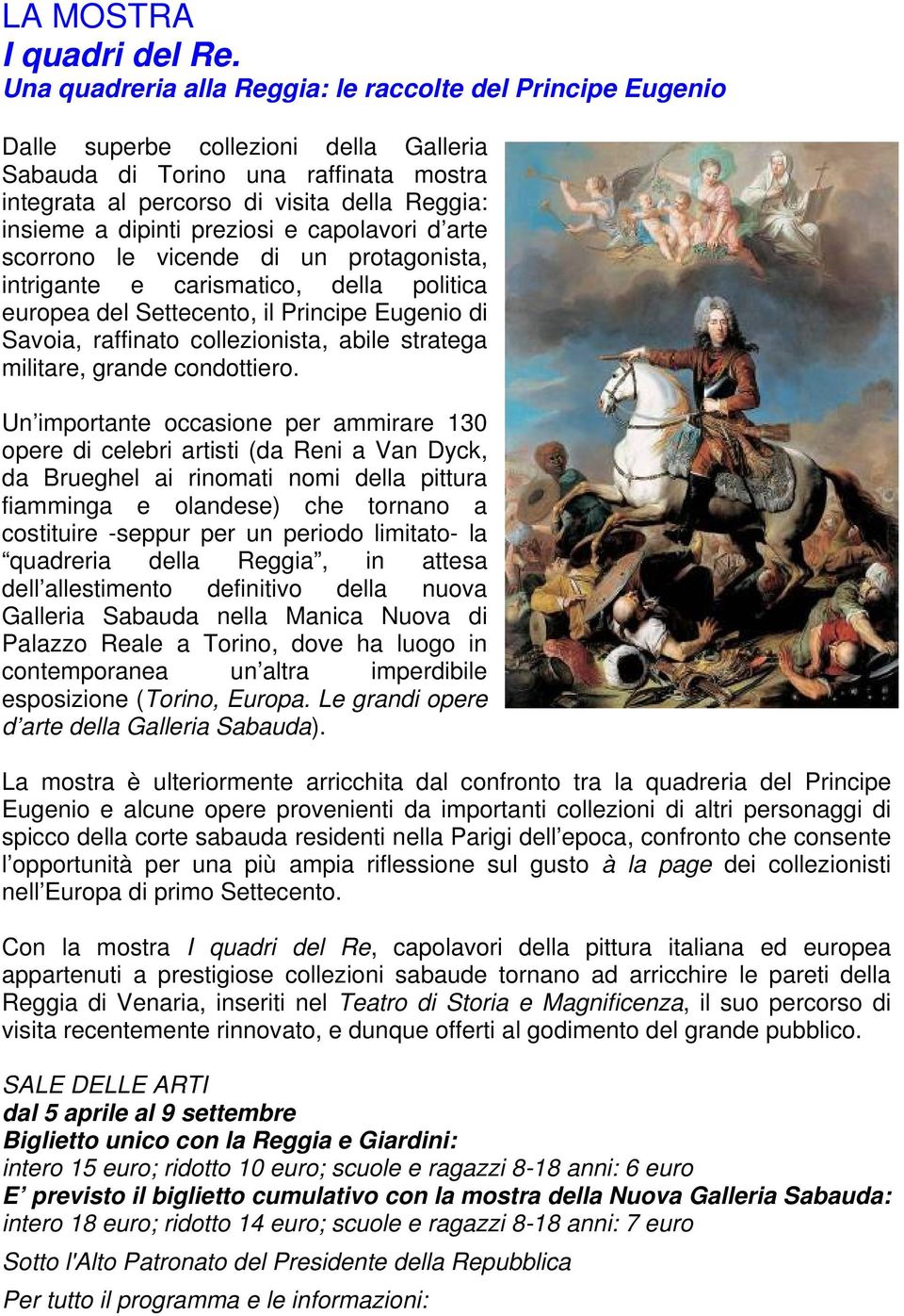 dipinti preziosi e capolavori d arte scorrono le vicende di un protagonista, intrigante e carismatico, della politica europea del Settecento, il Principe Eugenio di Savoia, raffinato collezionista,