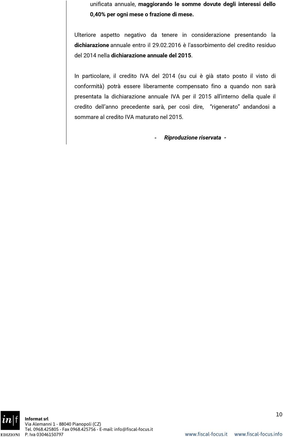 2016 è l'assorbimento del credito residuo del 2014 nella dichiarazione annuale del 2015.