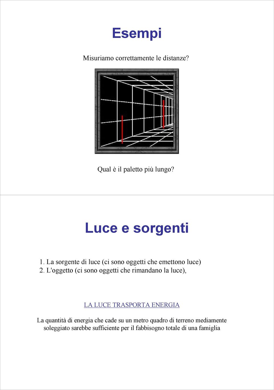 L'oggetto (ci sono oggetti che rimandano la luce), LA LUCE TRASPORTA ENERGIA La quantità di