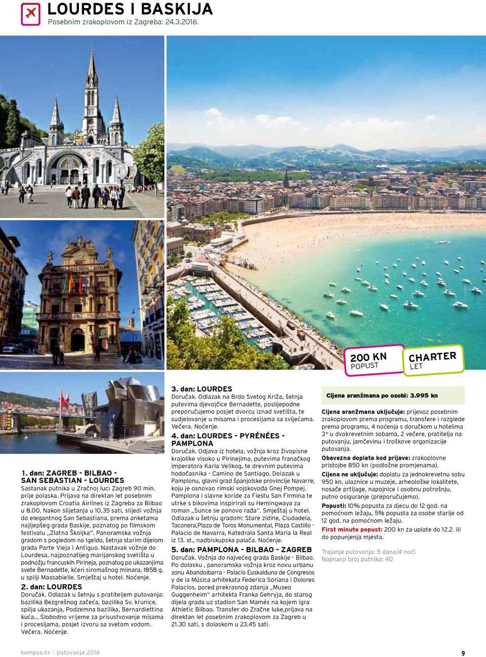 35 sati, slijedi vožnja do elegantnog San Sebastiana, prema anketama najljepšeg grada Baskije, poznatog po filmskom festivalu Zlatna Školjka.