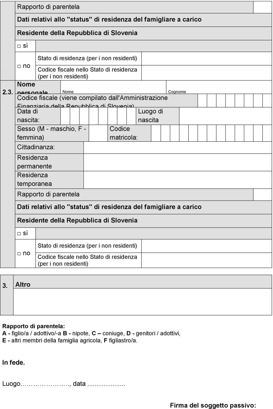 Rapporto di parentela Codice Stato di residenza Codice fiscale nello Stato di residenza 3.