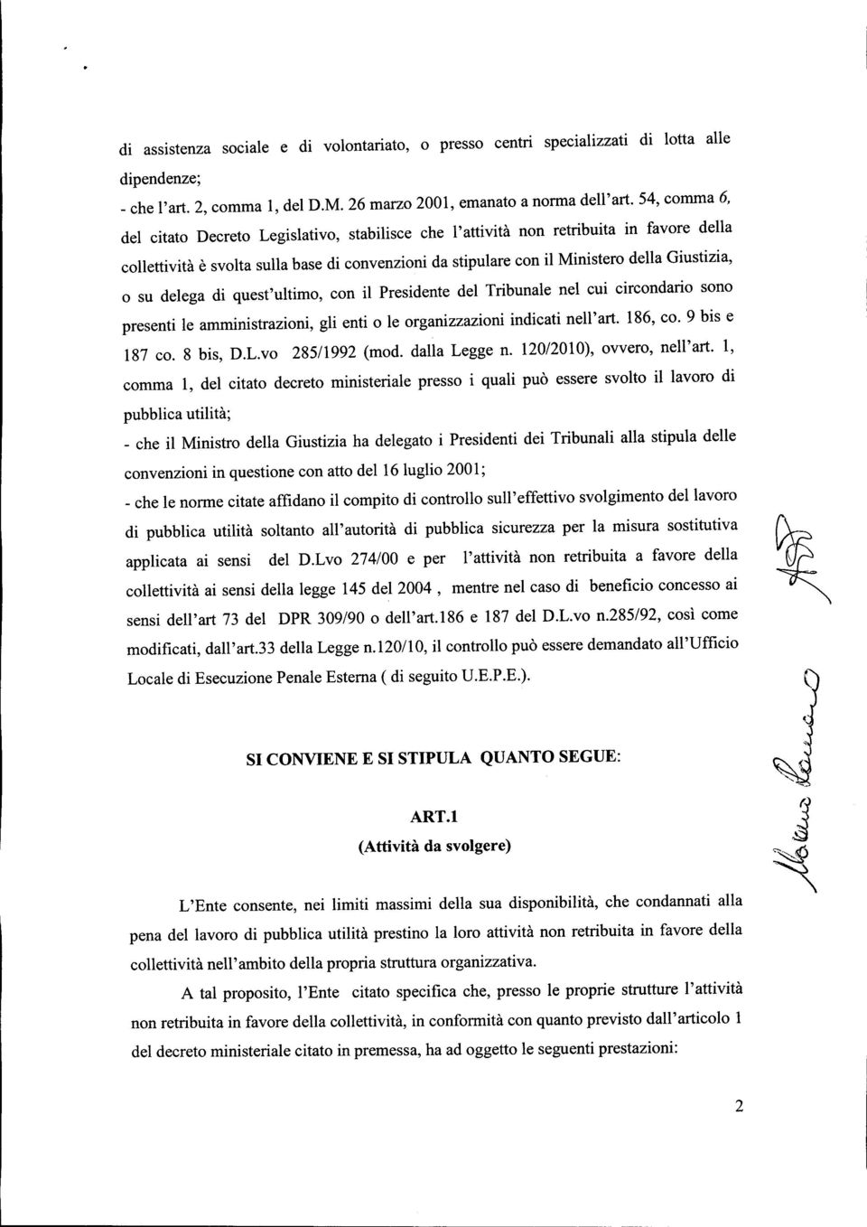 su delega di quest'ultimo, con il Presidente del Tribunale nel cui circondario sono presenti le amministrazioni, gli enti o le organizzazioni indicati nell'art. 186, co. 9 bis e 187 co. 8 bis, D.L.