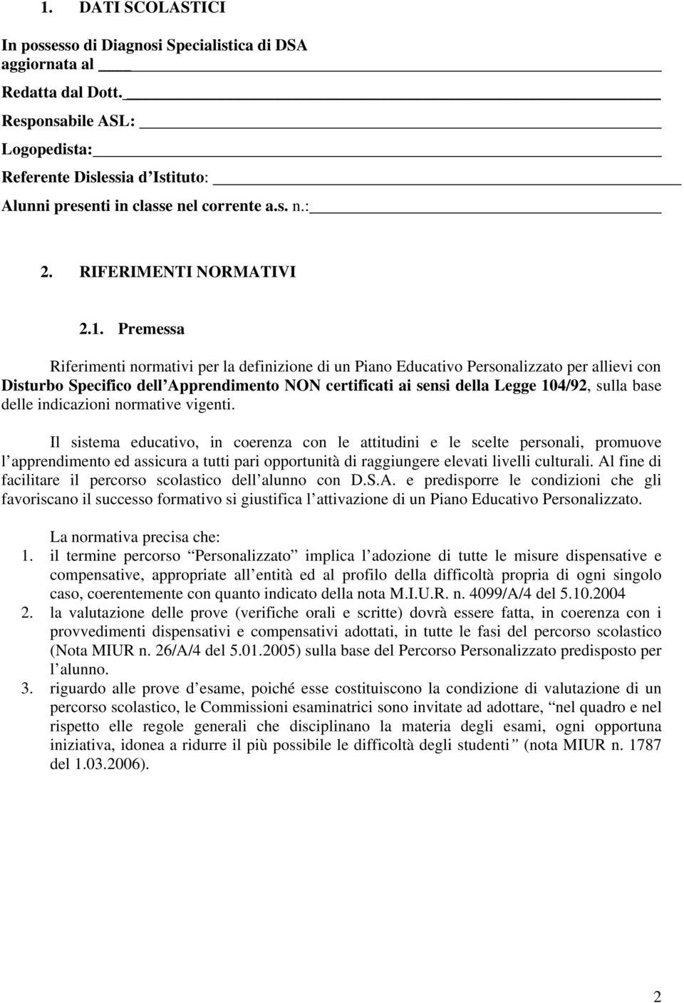 Premessa Riferimenti normativi per la definizione di un Piano Educativo Personalizzato per allievi con Disturbo Specifico dell Apprendimento NON certificati ai sensi della Legge 104/92, sulla base