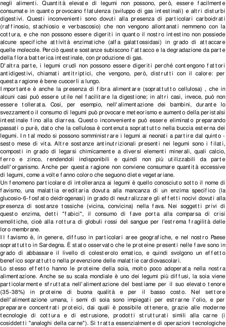 possono esser e diger it i in quant o il nost r o int est ino non possiede alcune specif iche at t ivit à enzimat iche (alf a galat t ossidasi) in gr ado di at t accar e quelle molecole.