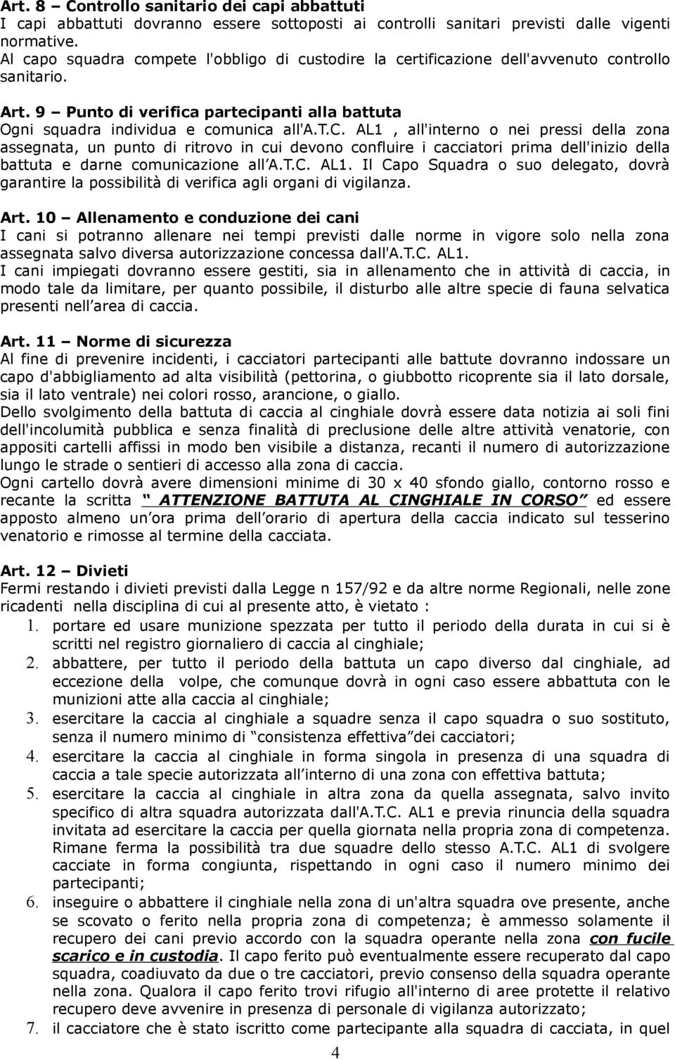 T.C. AL1. Il Capo Squadra o suo delegato, dovrà garantire la possibilità di verifica agli organi di vigilanza. Art.