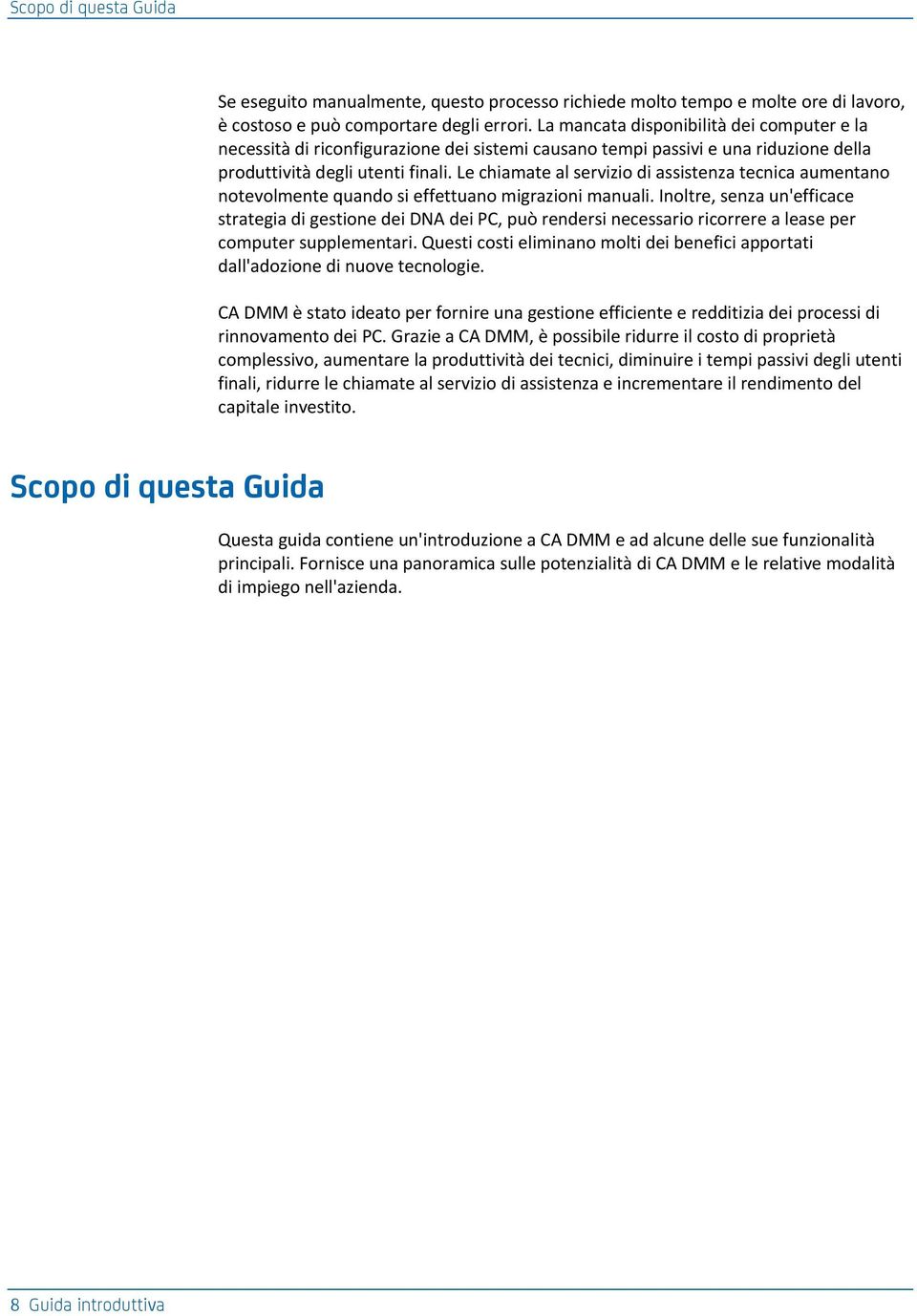 Le chiamate al servizio di assistenza tecnica aumentano notevolmente quando si effettuano migrazioni manuali.