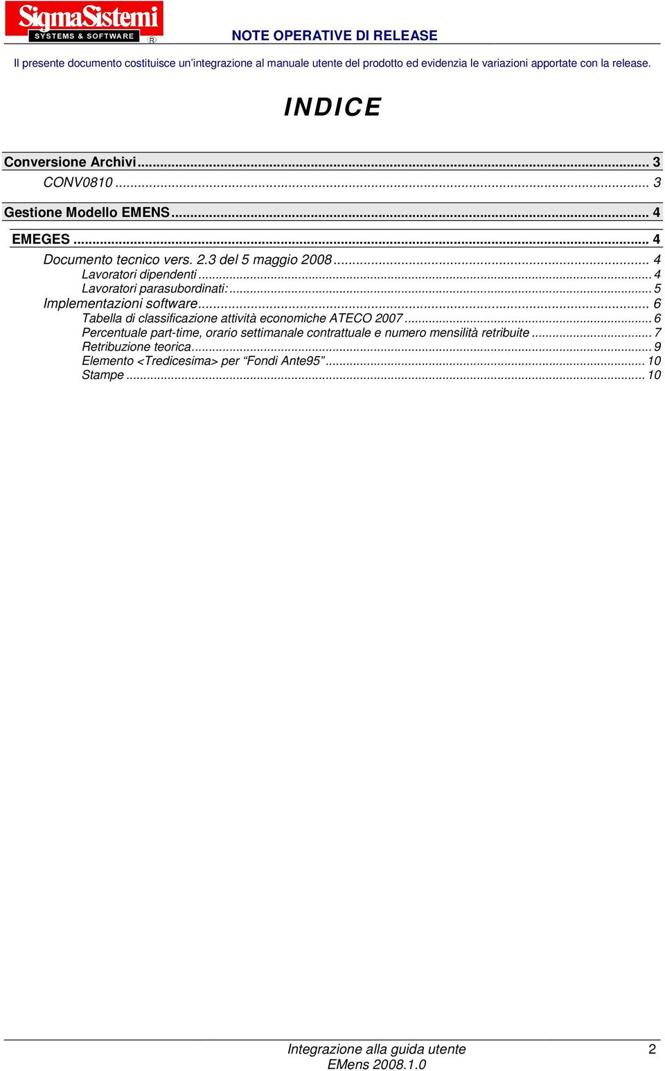 .. 4 Lavoratori dipendenti... 4 Lavoratori parasubordinati:... 5 Implementazioni software... 6 Tabella di classificazione attività economiche ATECO 2007.