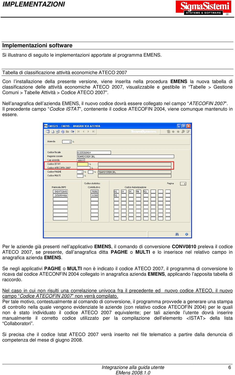 economiche ATECO 2007, visualizzabile e gestibile in Tabelle > Gestione Comuni > Tabelle Attività > Codice ATECO 2007.