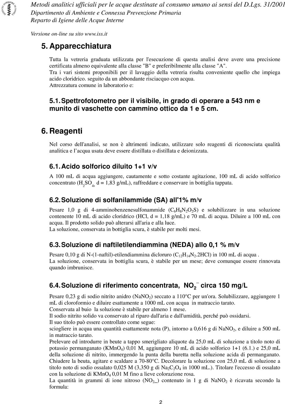 Attrezzatura comune in laboratorio e: 5.1. Spettrofotometro per il visibile, in grado di operare a 543 nm e munito di vaschette con cammino ottico da 1 e 5 cm. 6.