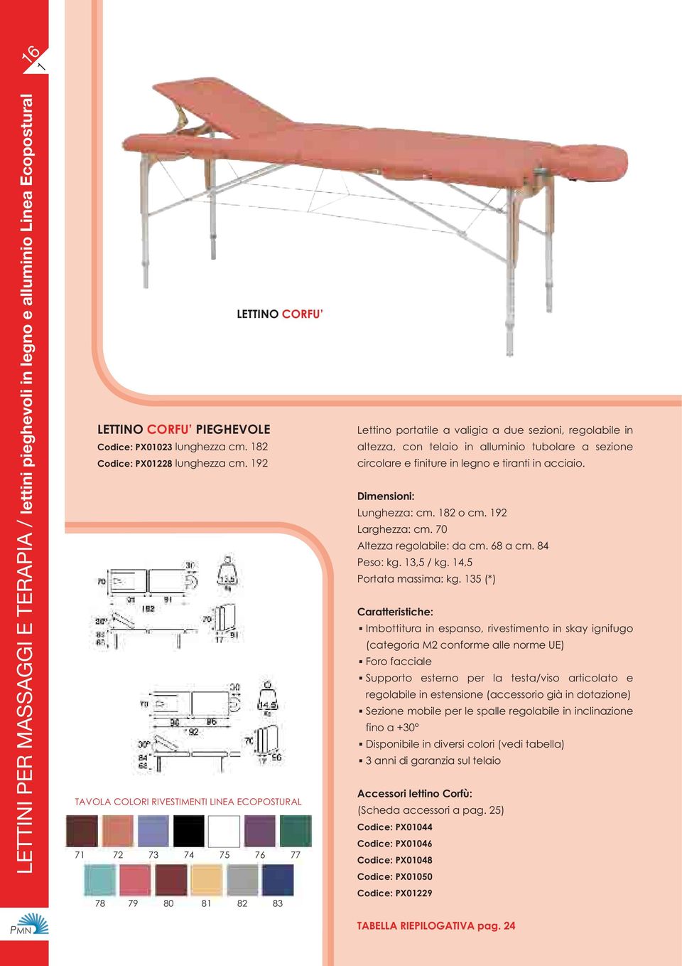 Lunghezza: cm. 82 o cm. 92 Larghezza: cm. 70 Altezza regolabile: da cm. 68 a cm. 84 Peso: kg. 3,5 / kg. 4,5 Portata massima: kg.