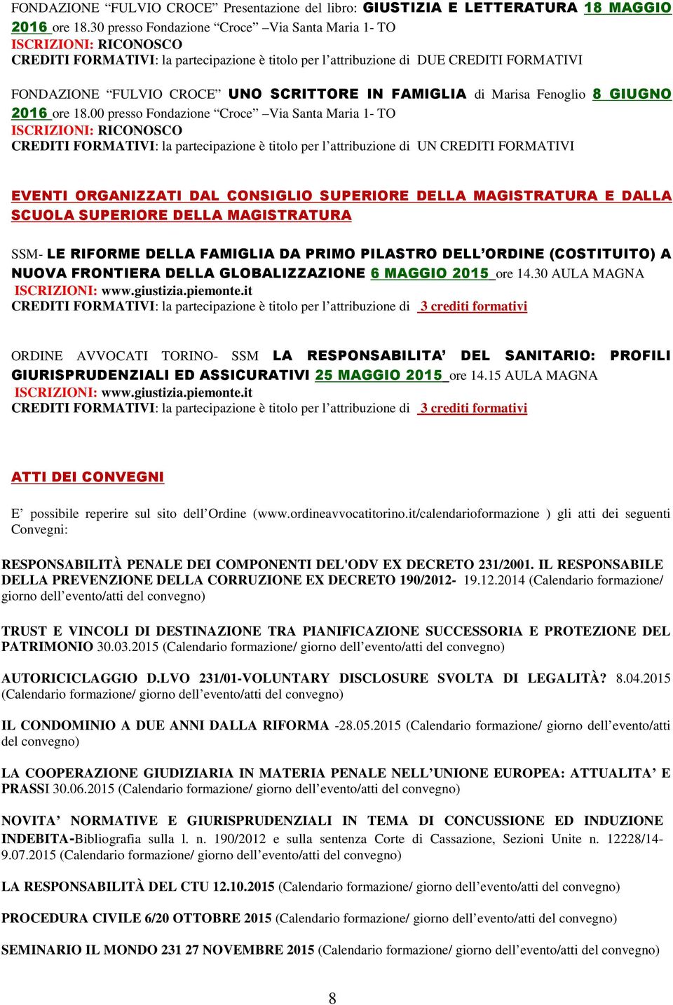 00 presso Fondazione Croce Via Santa Maria 1- TO CREDITI FORMATIVI: la partecipazione è titolo per l attribuzione di UN CREDITI FORMATIVI EVENTI ORGANIZZATI DAL CONSIGLIO SUPERIORE DELLA MAGISTRATURA