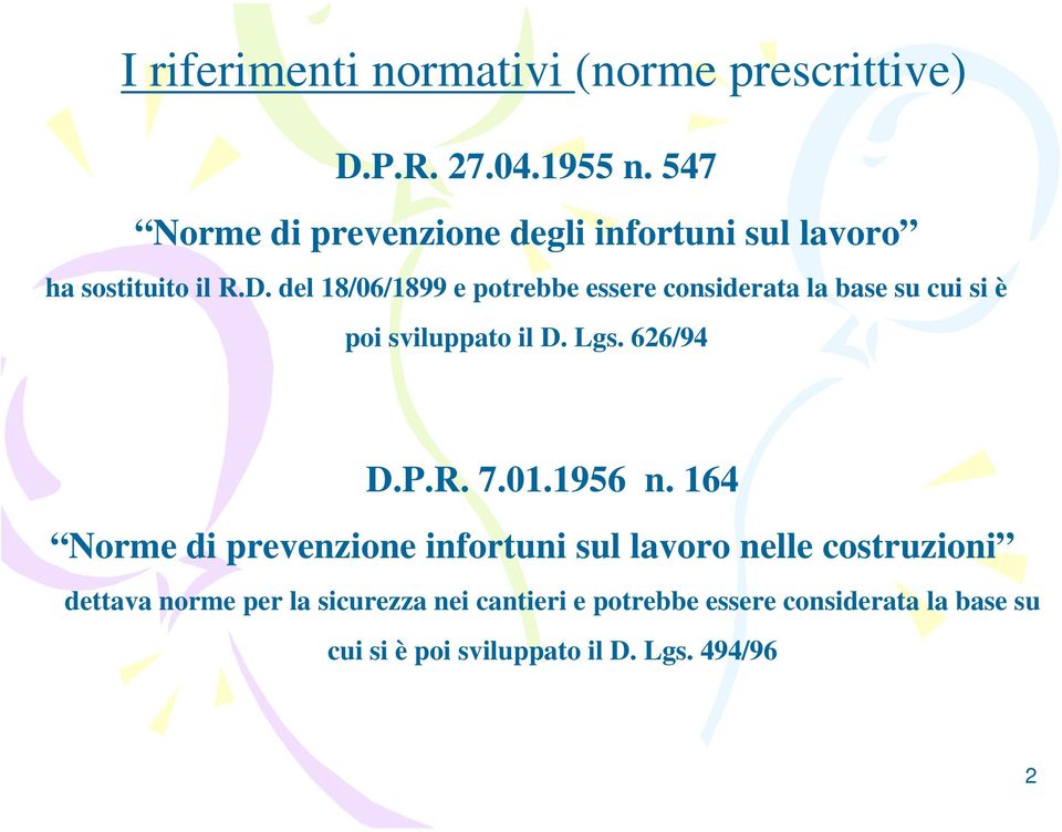 del 18/06/1899 e potrebbe essere considerata la base su cui si è poi sviluppato il D. Lgs. 626/94 D.P.R. 7.01.