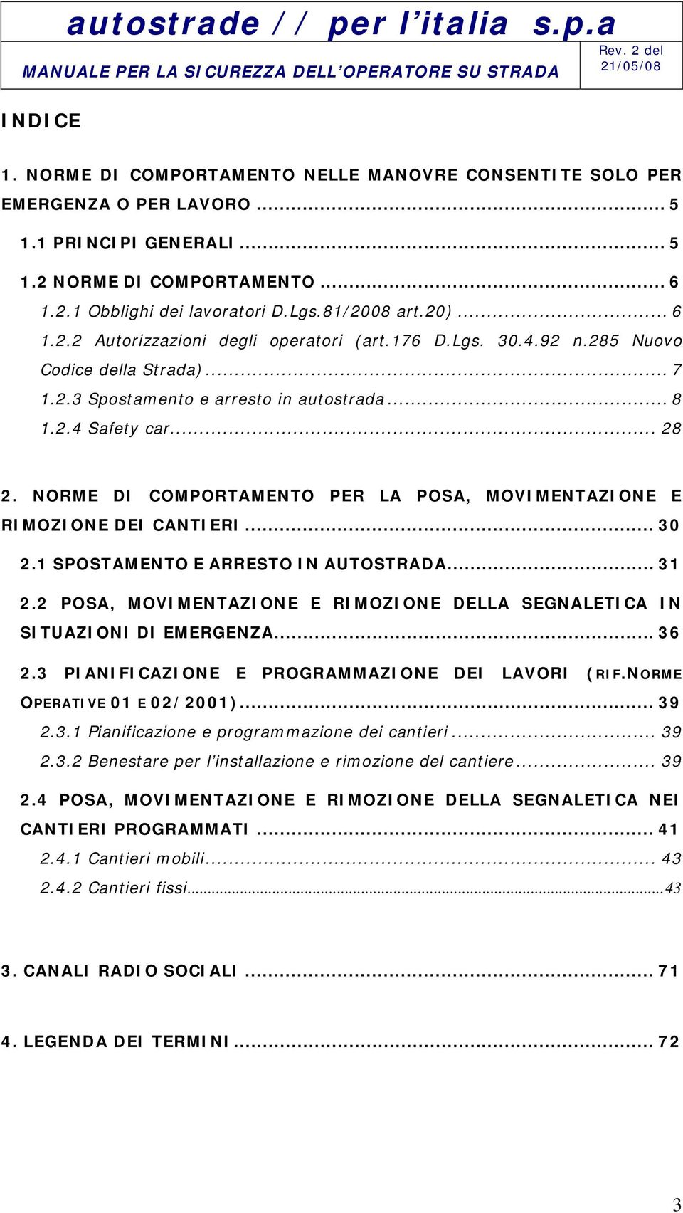 NORME DI COMPORTAMENTO PER LA POSA, MOVIMENTAZIONE E RIMOZIONE DEI CANTIERI... 30 2.1 SPOSTAMENTO E ARRESTO IN AUTOSTRADA... 31 2.